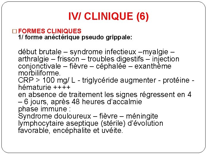 IV/ CLINIQUE (6) � FORMES CLINIQUES 1/ forme anéctérique pseudo grippale: début brutale –