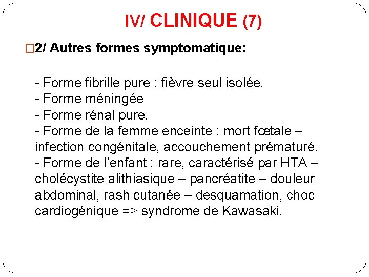 IV/ CLINIQUE (7) � 2/ Autres formes symptomatique: - Forme fibrille pure : fièvre
