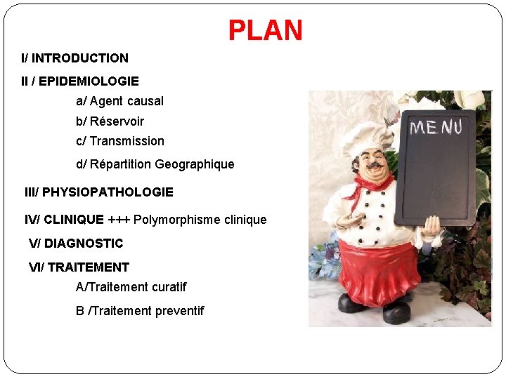 PLAN I/ INTRODUCTION II / EPIDEMIOLOGIE a/ Agent causal b/ Réservoir c/ Transmission d/