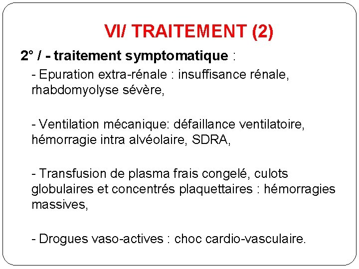 VI/ TRAITEMENT (2) 2° / - traitement symptomatique : - Epuration extra-rénale : insuffisance