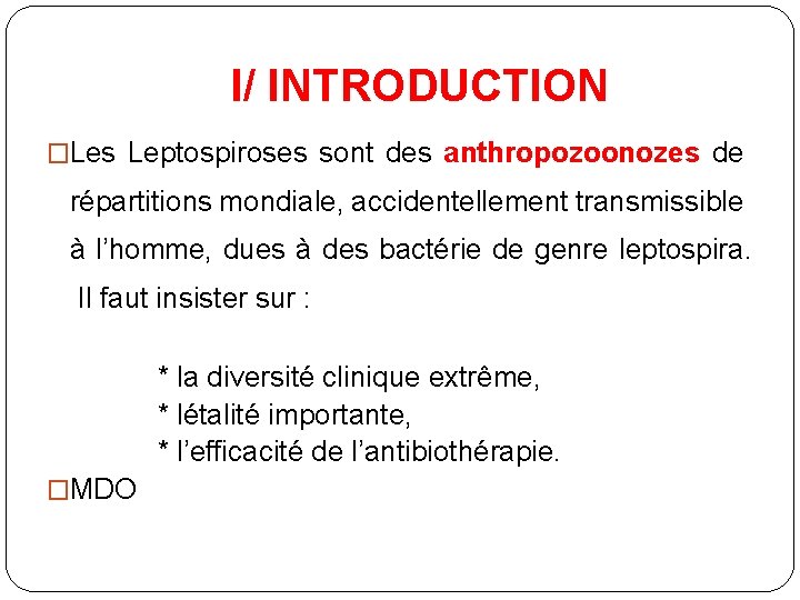 I/ INTRODUCTION �Les Leptospiroses sont des anthropozoonozes de répartitions mondiale, accidentellement transmissible à l’homme,