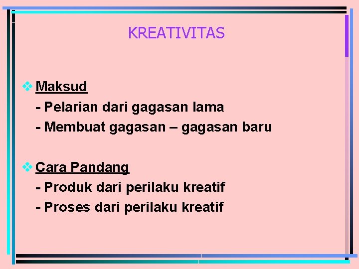 KREATIVITAS v Maksud - Pelarian dari gagasan lama - Membuat gagasan – gagasan baru