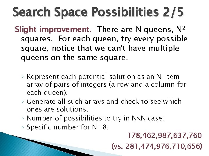 Search Space Possibilities 2/5 Slight improvement. There are N queens, N 2 squares. For