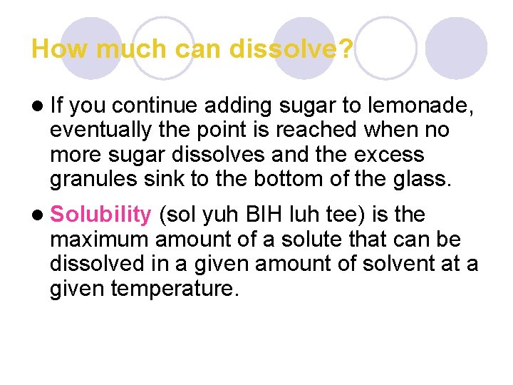 How much can dissolve? l If you continue adding sugar to lemonade, eventually the