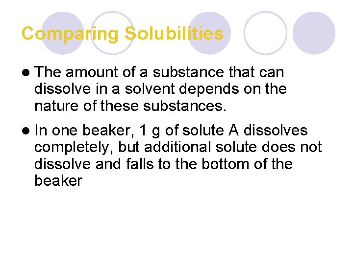 Comparing Solubilities l The amount of a substance that can dissolve in a solvent