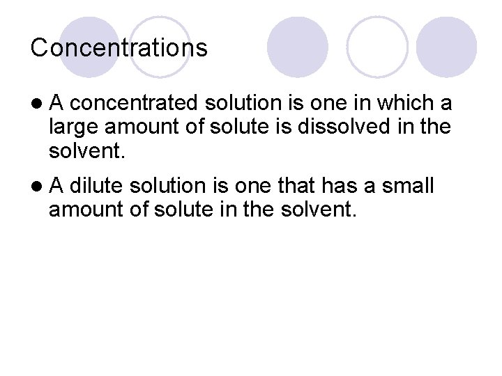 Concentrations l. A concentrated solution is one in which a large amount of solute