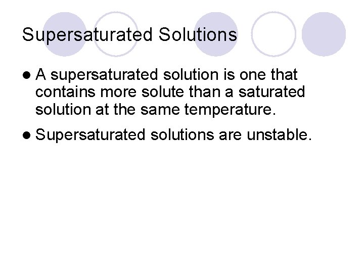 Supersaturated Solutions l. A supersaturated solution is one that contains more solute than a