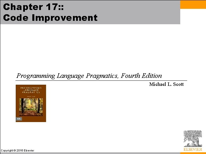 Chapter 17: : Code Improvement Programming Language Pragmatics, Fourth Edition Michael L. Scott Copyright