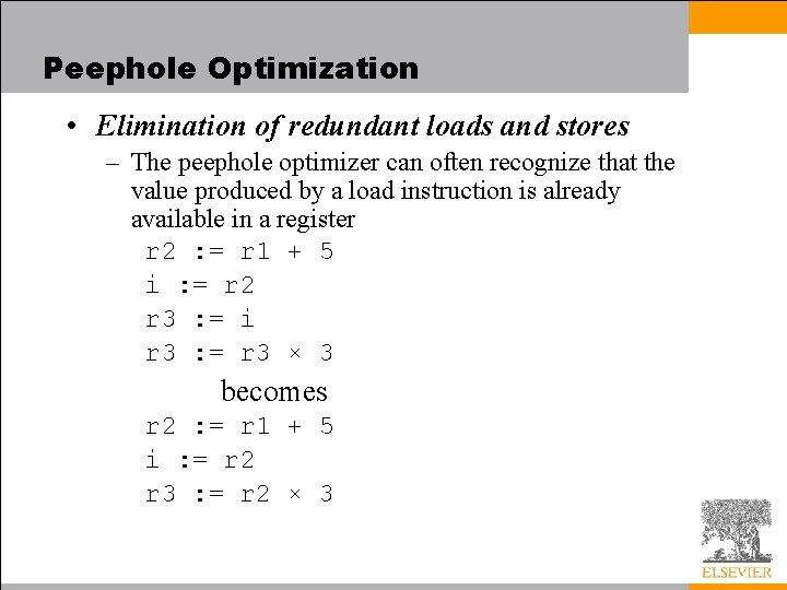 Peephole Optimization • Elimination of redundant loads and stores – The peephole optimizer can