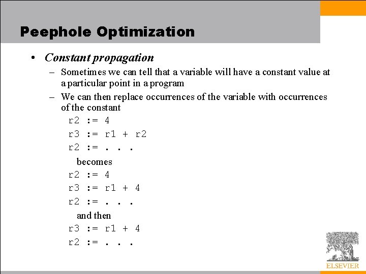 Peephole Optimization • Constant propagation – Sometimes we can tell that a variable will