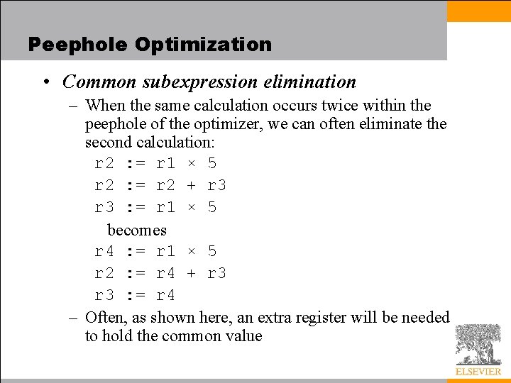 Peephole Optimization • Common subexpression elimination – When the same calculation occurs twice within