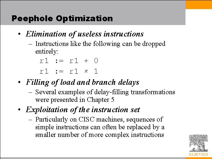 Peephole Optimization • Elimination of useless instructions – Instructions like the following can be