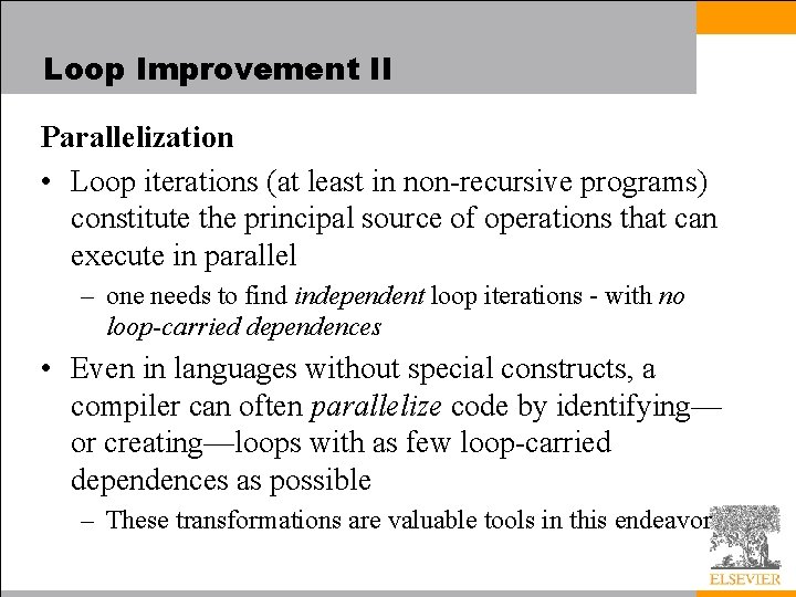 Loop Improvement II Parallelization • Loop iterations (at least in non-recursive programs) constitute the