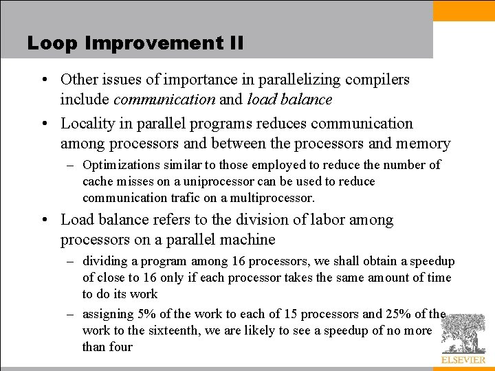 Loop Improvement II • Other issues of importance in parallelizing compilers include communication and