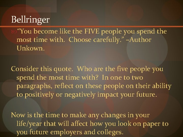 Bellringer “You become like the FIVE people you spend the most time with. Choose