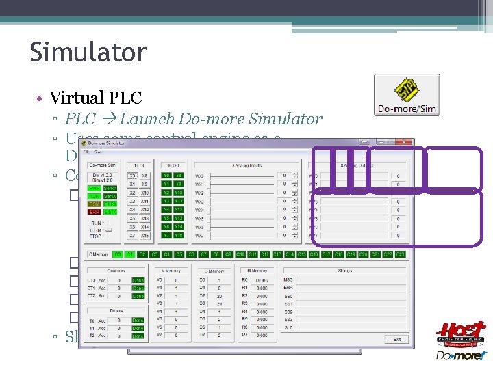 Simulator • Virtual PLC ▫ PLC Launch Do-more Simulator ▫ Uses same control engine