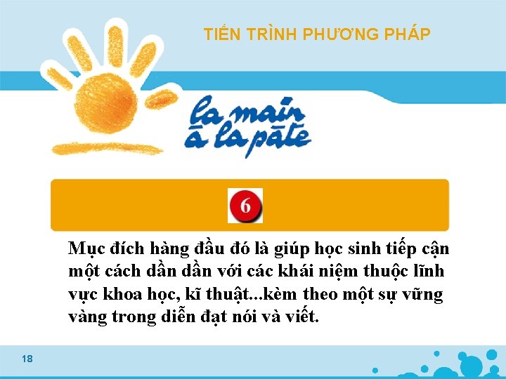 TIẾN TRÌNH PHƯƠNG PHÁP Mục đích hàng đầu đó là giúp học sinh tiếp