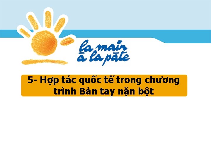 5 - Hợp tác quốc tế trong chương trình Bàn tay nặn bột 