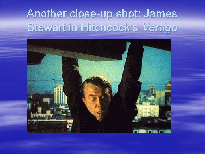 Another close-up shot: James Stewart in Hitchcock’s Vertigo Another close-up shot: James Stewart in Hitchcock’s Vertigo