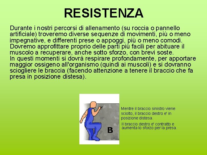 RESISTENZA Durante i nostri percorsi di allenamento (su roccia o pannello artificiale) troveremo diverse RESISTENZA Durante i nostri percorsi di allenamento (su roccia o pannello artificiale) troveremo diverse