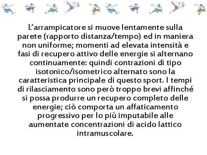 L’arrampicatore si muove lentamente sulla parete (rapporto distanza/tempo) ed in maniera non uniforme; momenti L’arrampicatore si muove lentamente sulla parete (rapporto distanza/tempo) ed in maniera non uniforme; momenti
