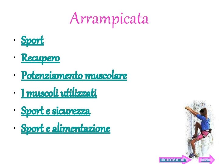 Arrampicata • • • Sport Recupero Potenziamento muscolare I muscoli utilizzati Sport e sicurezza Arrampicata • • • Sport Recupero Potenziamento muscolare I muscoli utilizzati Sport e sicurezza