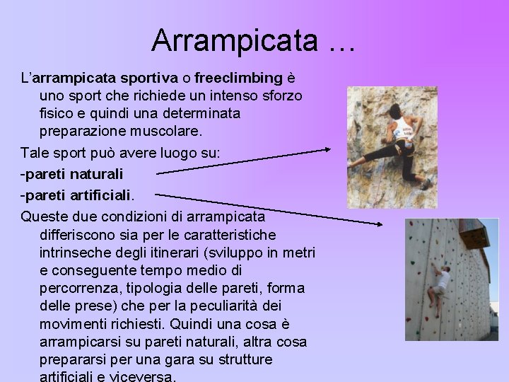Arrampicata … L’arrampicata sportiva o freeclimbing è uno sport che richiede un intenso sforzo Arrampicata … L’arrampicata sportiva o freeclimbing è uno sport che richiede un intenso sforzo