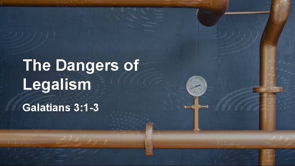 The Dangers of Legalism Galatians 3: 1 -3 