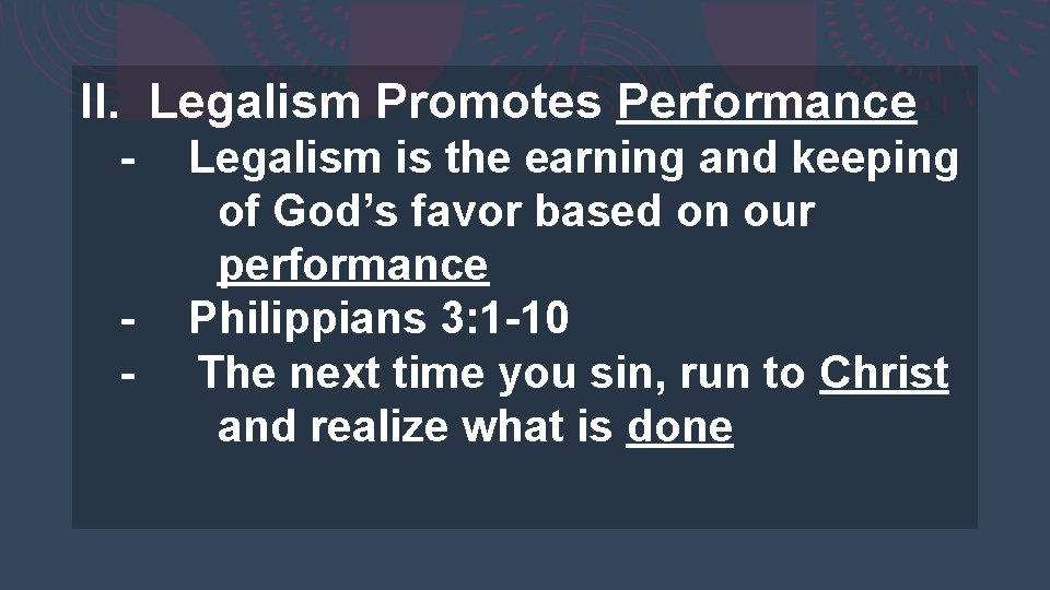II. Legalism Promotes Performance - Legalism is the earning and keeping of God’s favor