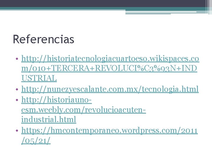Referencias • http: //historiatecnologiacuartoeso. wikispaces. co m/010+TERCERA+REVOLUCI%C 3%93 N+IND USTRIAL • http: //nunezyescalante. com.