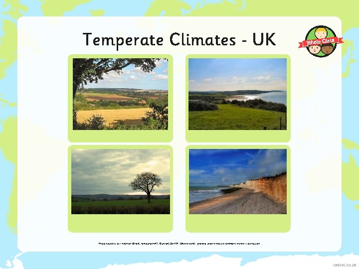 Temperate Climates UK Photo courtesy of Lincolnian (Brian), ronsaunders 47, [Duncan], Ben 124. (@flickr.