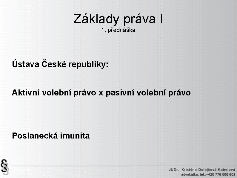 Základy práva I 1. přednáška Ústava České republiky: Aktivní volební právo x pasivní volební