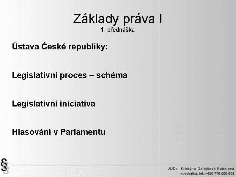 Základy práva I 1. přednáška Ústava České republiky: Legislativní proces – schéma Legislativní iniciativa