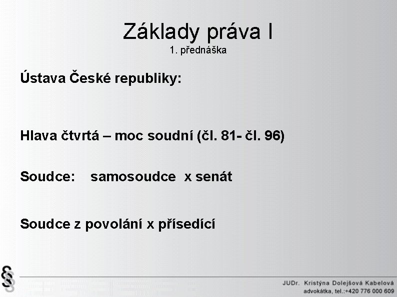 Základy práva I 1. přednáška Ústava České republiky: Hlava čtvrtá – moc soudní (čl.