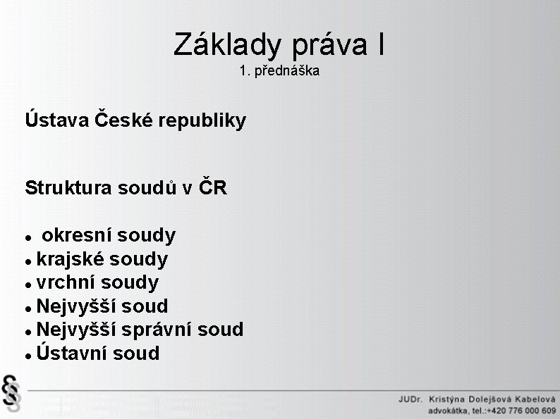 Základy práva I 1. přednáška Ústava České republiky Struktura soudů v ČR okresní soudy
