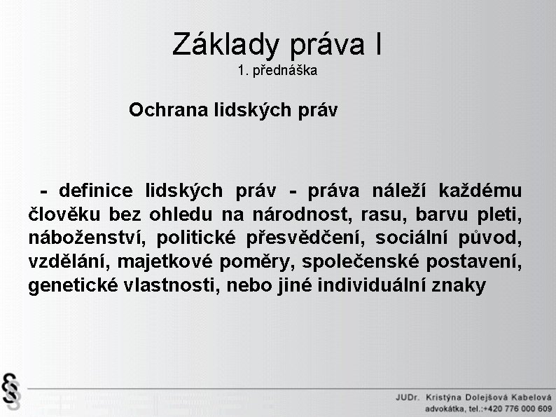 Základy práva I 1. přednáška Ochrana lidských práv - definice lidských práv - práva