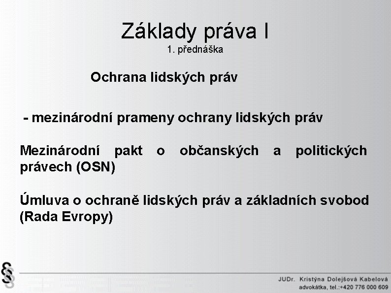 Základy práva I 1. přednáška Ochrana lidských práv - mezinárodní prameny ochrany lidských práv