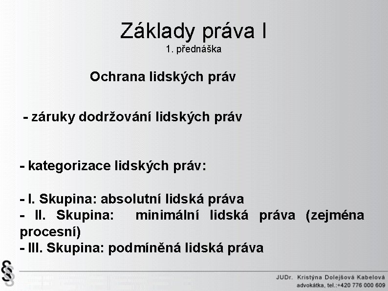 Základy práva I 1. přednáška Ochrana lidských práv - záruky dodržování lidských práv -