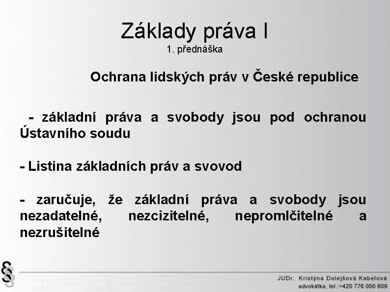 Základy práva I 1. přednáška Ochrana lidských práv v České republice - základní práva