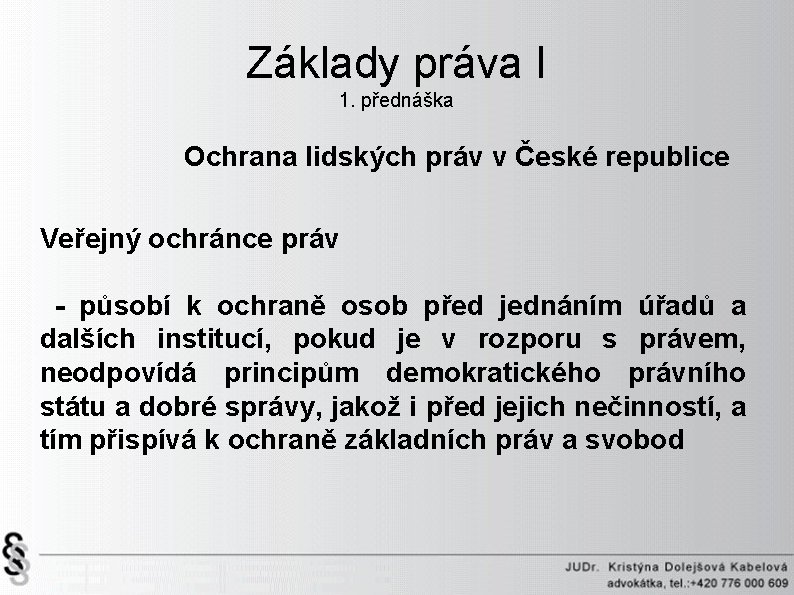 Základy práva I 1. přednáška Ochrana lidských práv v České republice Veřejný ochránce práv