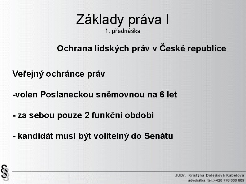 Základy práva I 1. přednáška Ochrana lidských práv v České republice Veřejný ochránce práv