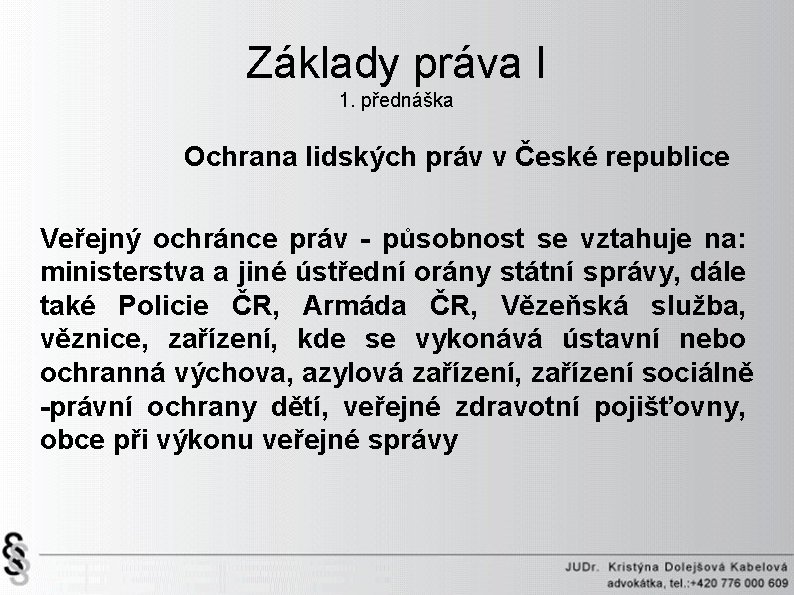 Základy práva I 1. přednáška Ochrana lidských práv v České republice Veřejný ochránce práv