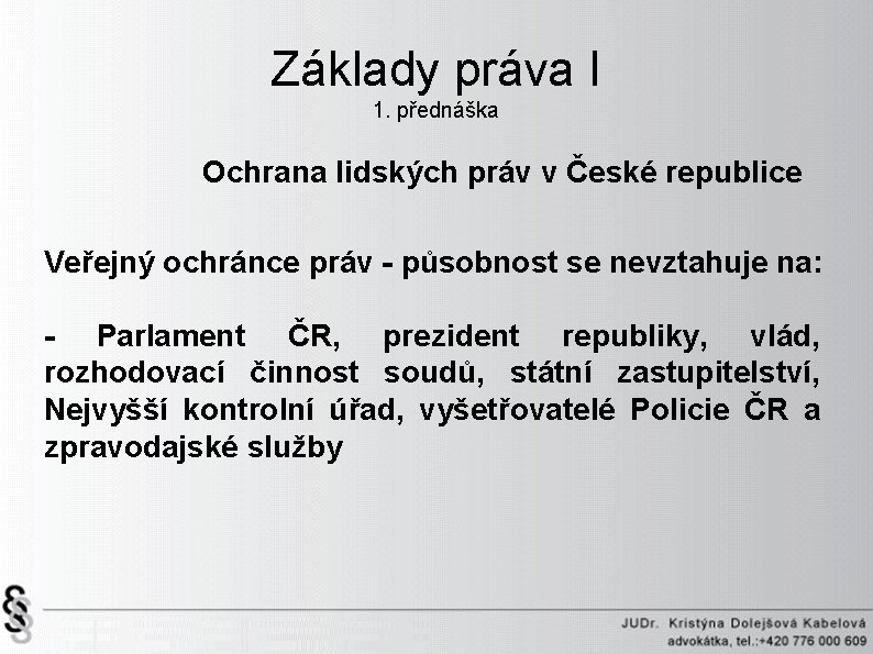 Základy práva I 1. přednáška Ochrana lidských práv v České republice Veřejný ochránce práv