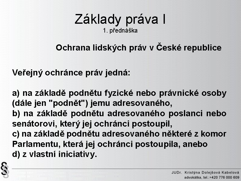 Základy práva I 1. přednáška Ochrana lidských práv v České republice Veřejný ochránce práv