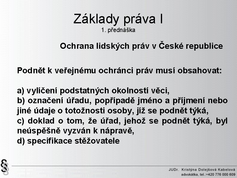 Základy práva I 1. přednáška Ochrana lidských práv v České republice Podnět k veřejnému