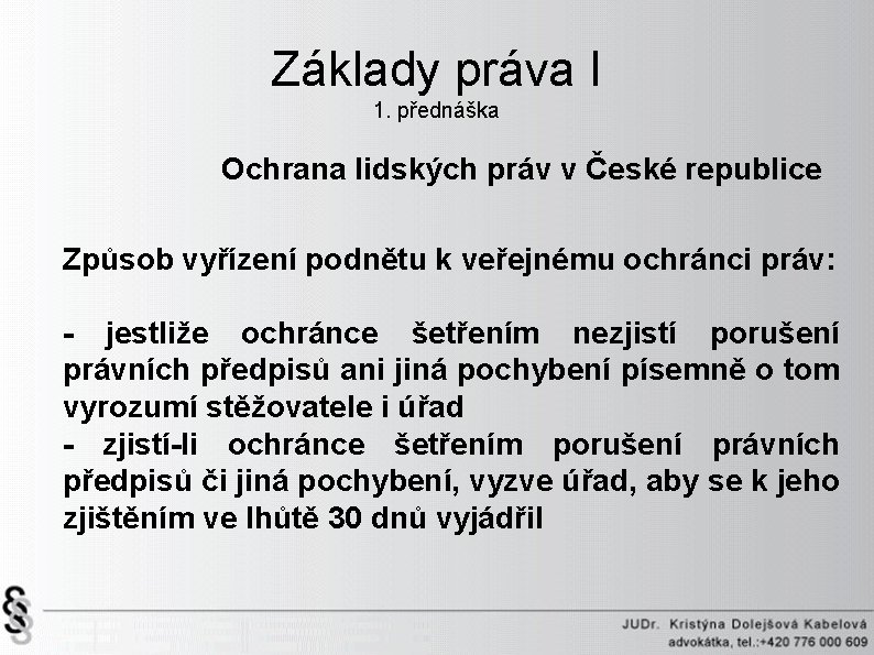 Základy práva I 1. přednáška Ochrana lidských práv v České republice Způsob vyřízení podnětu