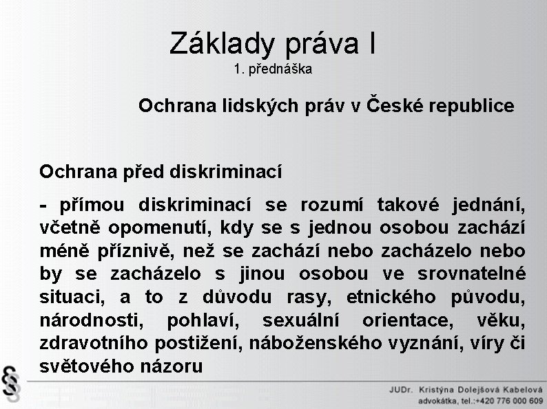 Základy práva I 1. přednáška Ochrana lidských práv v České republice Ochrana před diskriminací