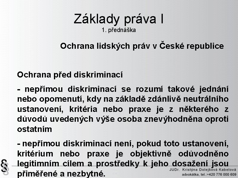 Základy práva I 1. přednáška Ochrana lidských práv v České republice Ochrana před diskriminací