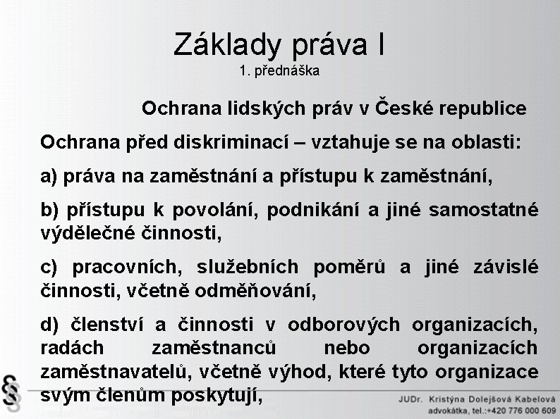 Základy práva I 1. přednáška Ochrana lidských práv v České republice Ochrana před diskriminací
