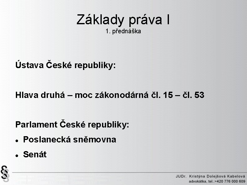 Základy práva I 1. přednáška Ústava České republiky: Hlava druhá – moc zákonodárná čl.